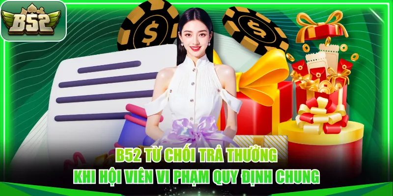 B52 từ chối trả thưởng khi hội viên vi phạm quy định chung
