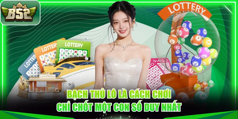 Bạch thủ lô là cách chơi chỉ chốt một con số duy nhất
