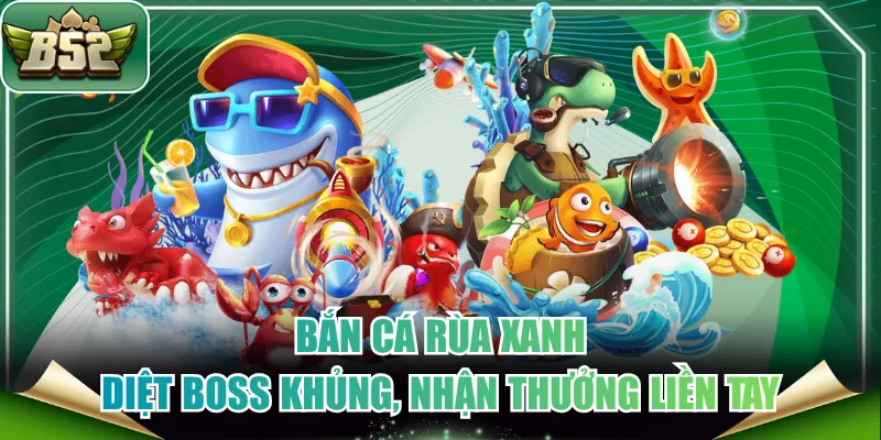 Bắn Cá Rùa Xanh