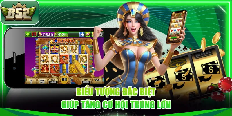 Biểu tượng đặc biệt giúp tăng cơ hội trúng lớn