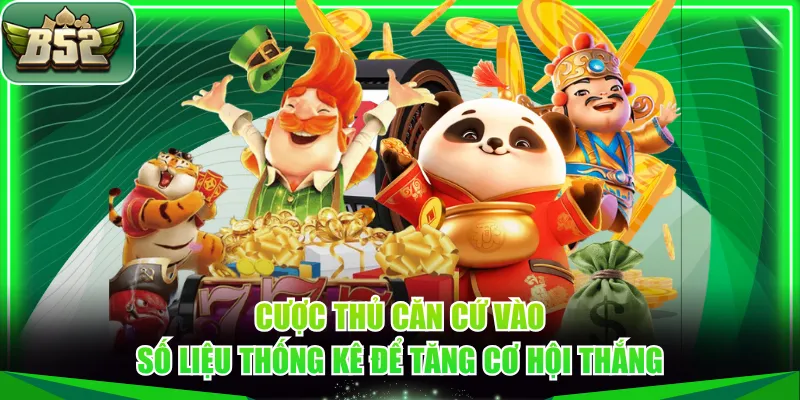 Cược thủ căn cứ vào số liệu thống kê để tăng cơ hội thắng