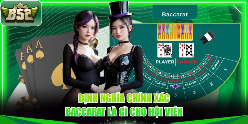 Định nghĩa chính xác Baccarat là gì cho hội viên