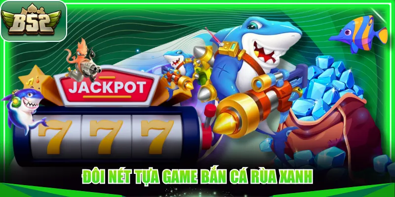 Đôi nét tựa game Bắn Cá Rùa Xanh