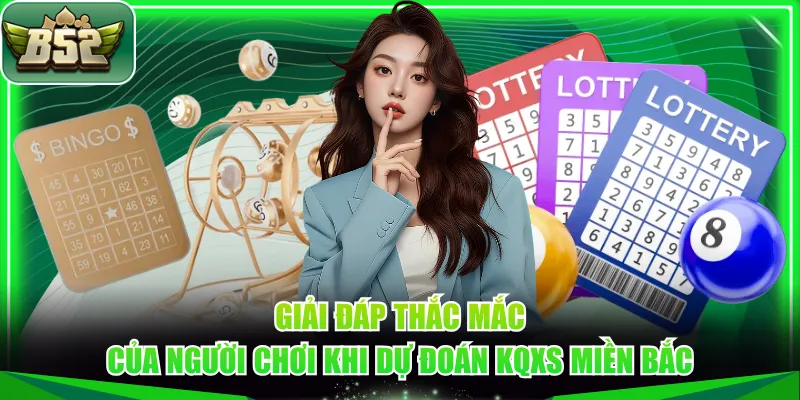 Giải đáp thắc mắc của người chơi khi dự đoán KQXS miền Bắc