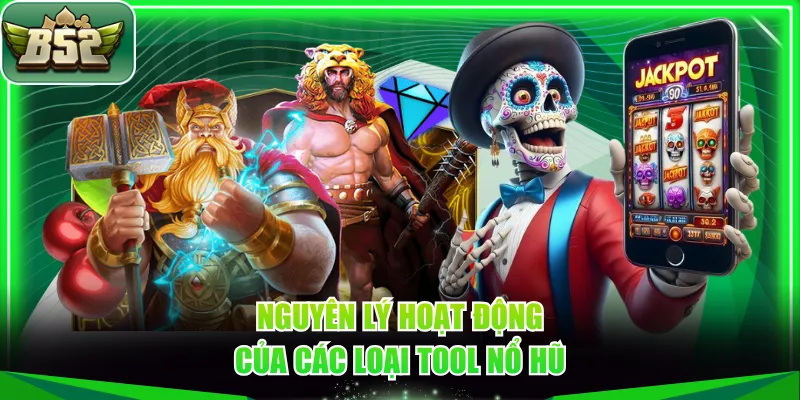 Nguyên lý hoạt động của các loại tool nổ hũ