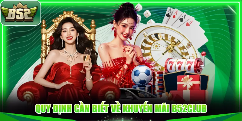 Quy định cần biết về khuyến mãi B52CLUB
