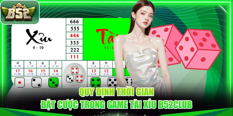 Quy định thời gian đặt cược trong game Tài Xỉu B52CLUB