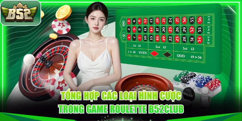Tổng hợp các loại hình cược trong game Roulette B52CLUB