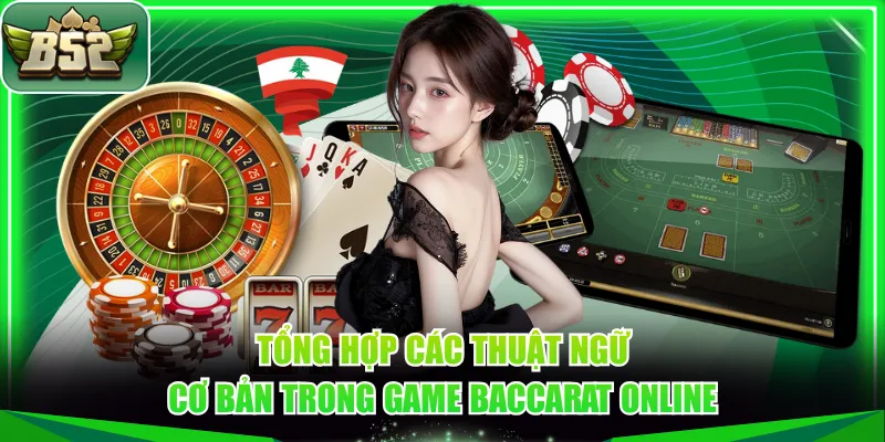 Tổng hợp các thuật ngữ cơ bản trong game Baccarat online