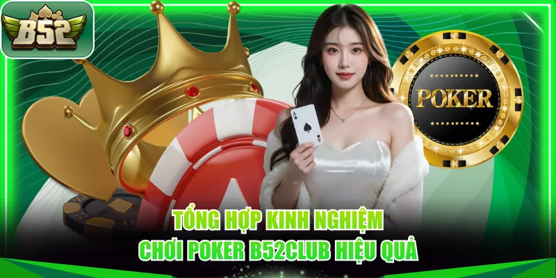 Tổng hợp kinh nghiệm chơi Poker B52CLUB hiệu quả