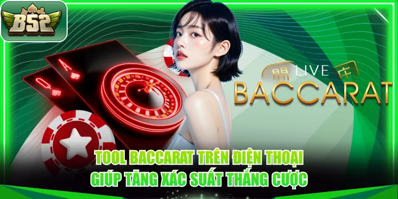 Tool Baccarat trên điện thoại giúp tăng xác suất thắng cược