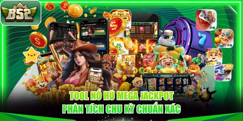 Tool nổ hũ Mega Jackpot phân tích chu kỳ chuẩn xác