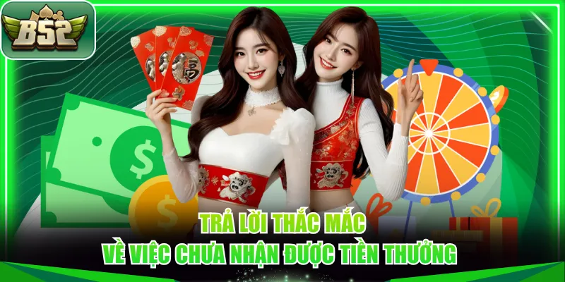 Trả lời thắc mắc về việc chưa nhận được tiền thưởng 