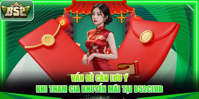 Vấn đề cần lưu ý khi tham gia khuyến mãi tại B52CLUB